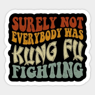 Funny groovy Surely Not Everybody was Kung Fu Fighting Sticker